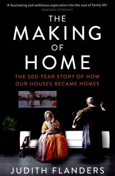 Cover for Judith Flanders · The Making of Home: The 500-year story of how our houses became homes (Paperback Bog) [Main edition] (2015)