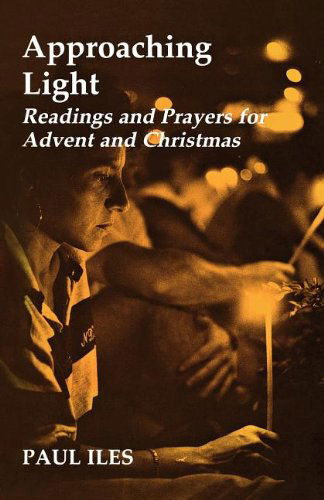 Cover for Paul Iles · Approaching Light: Readings and Prayers for Advent and Christmas (Taschenbuch) (2012)