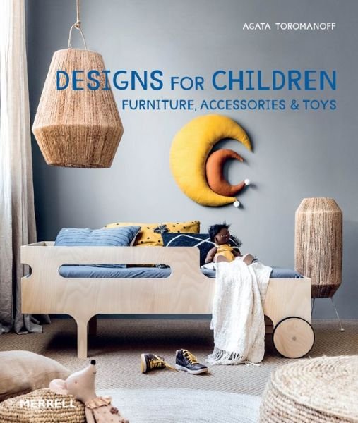 Cover for Agata Toromanoff · Designs for Children: Furniture, Accessories &amp; Toys (Hardcover bog) (2022)