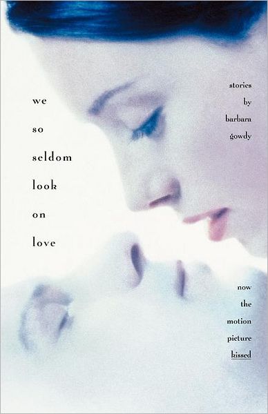 We So Seldom Look on Love - Barbara Gowdy - Books - Steerforth Press - 9781883642006 - June 1, 1998