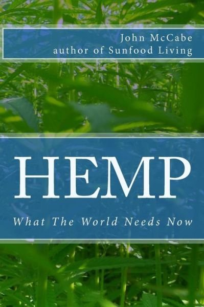 Hemp: What the World Needs Now - John Mccabe - Książki - Carmania Books - 9781884702006 - 8 stycznia 2010