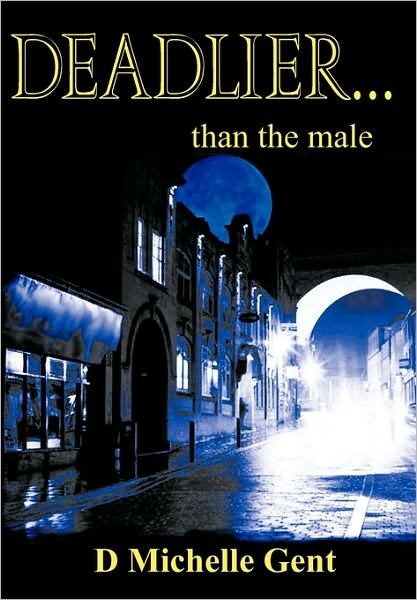 Cover for D. Michelle Gent · Deadlier...than the Male (Hardcover Book) (2010)