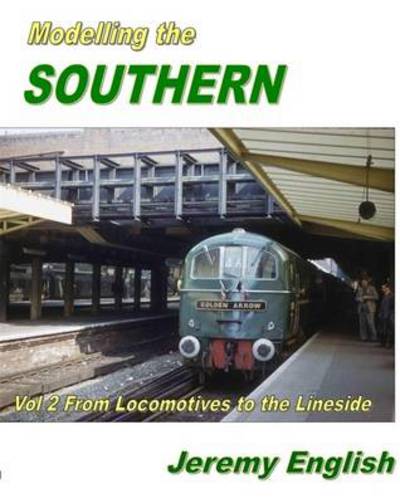 Cover for Jeremy English · Modelling the Southern Vol 2: From Locomotive to the Lineside (Paperback Book) (2013)