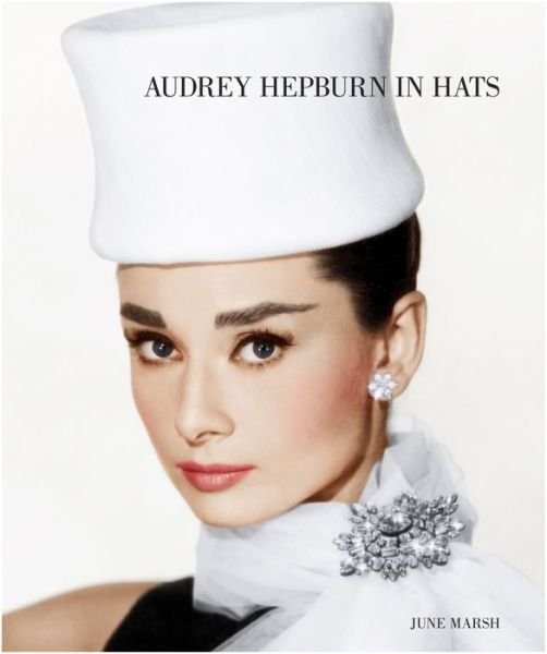 Cover for June Marsh · Audrey Hepburn in Hats (Hardcover bog) (2013)