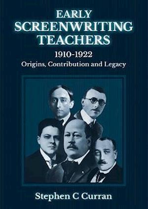 Cover for Dr Stephen C Curran · Early Screenwriting Teachers 1910-1922: Origins, Contribution and Legacy (Paperback Book) (2019)