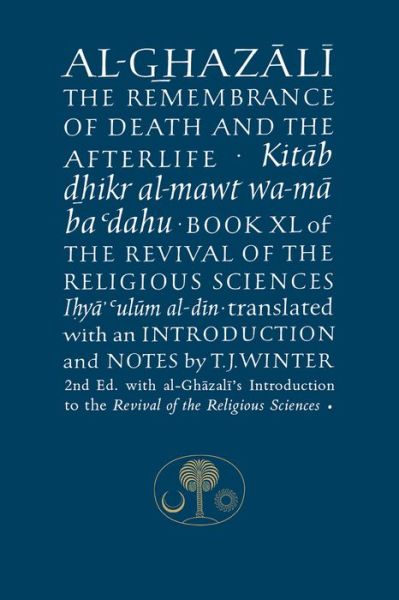 Cover for Abu Hamid Al-ghazali · Al-Ghazali on the Remembrance of Death and the Afterlife: Book XL of the Revival of the Religious Sciences - The Islamic Texts Society's al-Ghazali Series (Hardcover Book) [2 New edition] (2015)