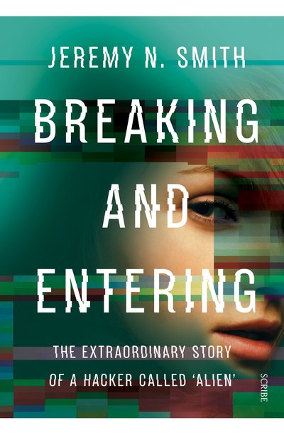Cover for Jeremy N. Smith · Breaking and Entering: the extraordinary story of a hacker called ‘Alien’ (Paperback Book) (2019)