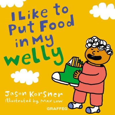 I like to Put Food in My Welly - Jason Korsner - Libros - Graffeg Limited - 9781913134006 - 17 de octubre de 2019