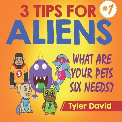 Cover for Tyler David · What Are Your Pets Six Needs?: 3 Tips For Aliens - 3 Tips for Aliens by Tyler David (Paperback Book) (2019)