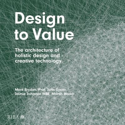 Cover for Mark Bryden · Design to Value: The architecture of holistic design and creative technology (Gebundenes Buch) (2022)