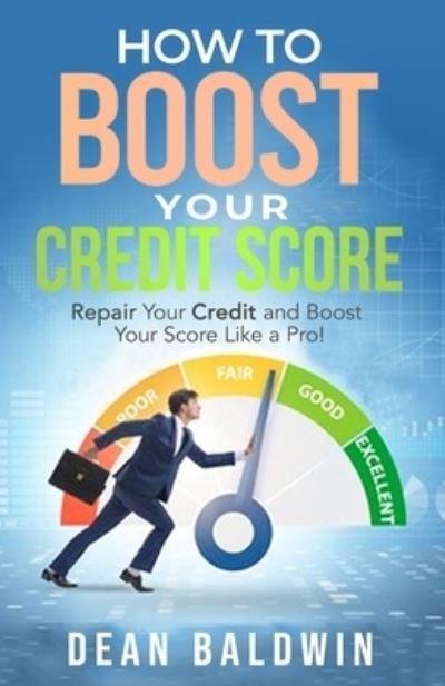 Cover for Dean Baldwin · How to Boost Your Credit Score - Repair Your Credit and Boost Your Score Like a Pro! (Taschenbuch) (2021)