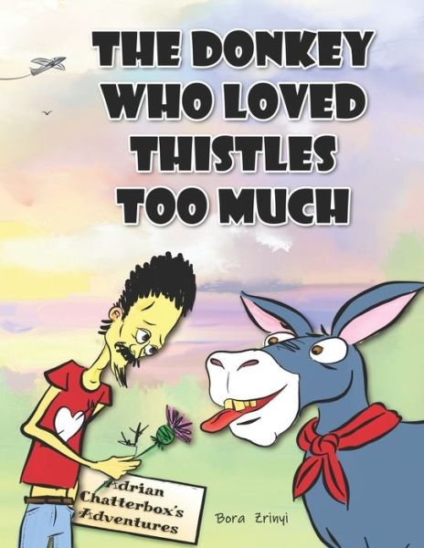 Cover for Bora Zrinyi · The Donkey Who Loved Thistles Too Much - Adrian Chatterbox's Adventures (Paperback Book) (2021)