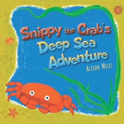 Cover for Amazon Digital Services LLC - KDP Print US · Snippy The Crab's Deep Sea Adventure (Paperback Book) (2021)