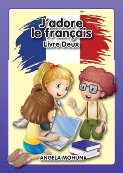 J'adore le francais: Livre 2 - Mohun Angela - Livres - Scarab Hill Publishing - 9781916133006 - 27 avril 2019