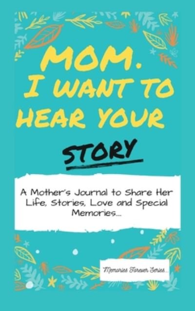 Cover for The Life Graduate Publishing Group · Mom, I Want To Hear Your Story (Hardcover Book) (2020)