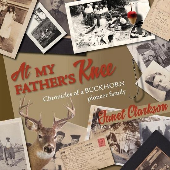 Cover for Janet Clarkson · At My Father's Knee: Chronicles of a Buckhorn Pioneer Family (Paperback Bog) (2013)