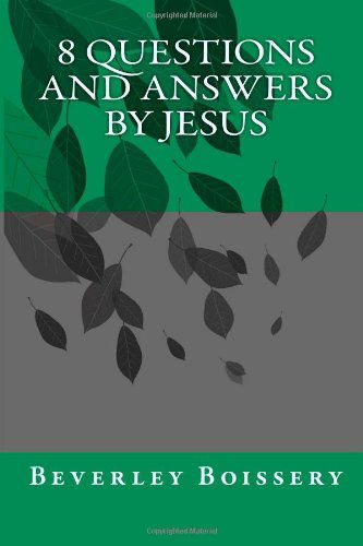 Cover for Beverley Boissery · 8 Questions and Answers by Jesus (Learn About Jesus) (Volume 3) (Paperback Bog) [First edition] (2014)