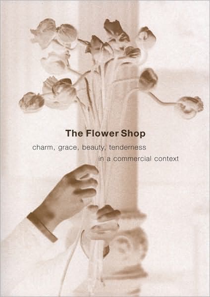 Cover for Leonard Koren · The Flower Shop: Charm, Grace, Beauty &amp; Tenderness in a Commercial Context (Paperback Book) (2005)