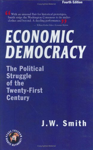 Cover for J.w. Smith · Economic Democracy: the Political Struggle of the Twenty-first Century, 4th Edition, Cloth (Hardcover Book) [4th edition] (2005)