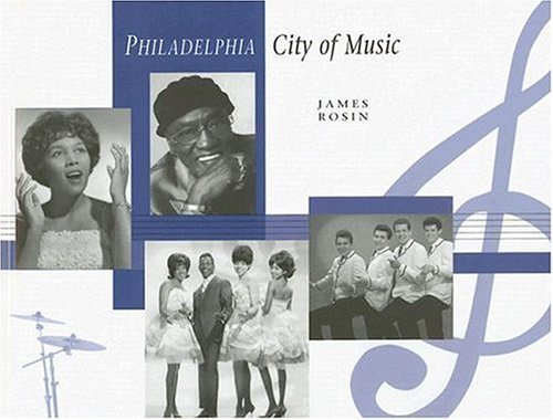 Philadelphia: City of Music - James Rosin - Kirjat - Camino Books - 9781933822006 - torstai 1. kesäkuuta 2006