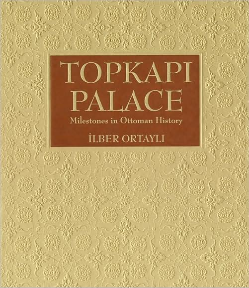 Cover for Ilber Ortayli · Topkapi Palace: Milestones in Ottoman History (Hardcover Book) (2010)