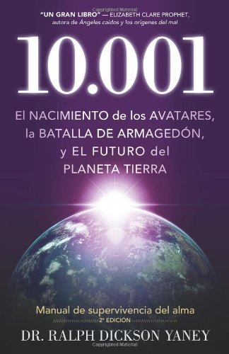 Cover for Ralph Dickson Yaney · 10.001: El Nacimiento De Los Avatares, La Batalla  De Armagedón Y El Futuro Del Planeta Tierra (Paperback Book) [Spanish edition] (2011)