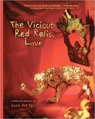 Cover for Anna Joy Springer · The Vicious Red Relic, Love: a Fabulist Memoir (Paperback Book) (2011)