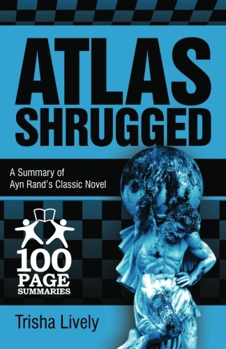 Cover for Trisha Lively · Atlas Shrugged: 100 Page Summary of Ayn Rand's Classic Novel (Paperback Book) (2012)