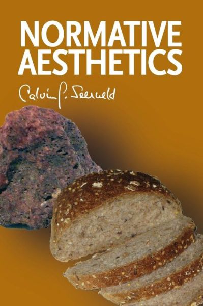 Normative Aesthetics: Sundry Writings and Occasional Lectures - Calvin G. Seerveld - Books - Dordt College Press - 9781940567006 - March 10, 2014