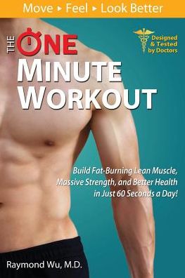 Cover for Raymond Wu M.d. · The One Minute Workout: Build Fat-burning Lean Muscle, Massive Strength, and Better Health in Just 60 Seconds a Day! (Paperback Book) (2014)