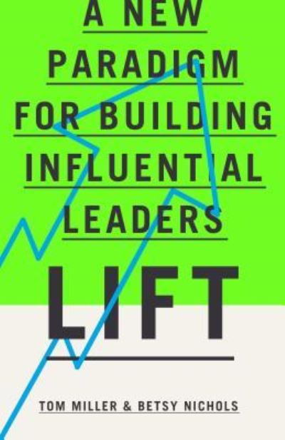 Cover for Tom Miller · Lift A New Paradigm for Building Influential Leaders (Book) (2016)