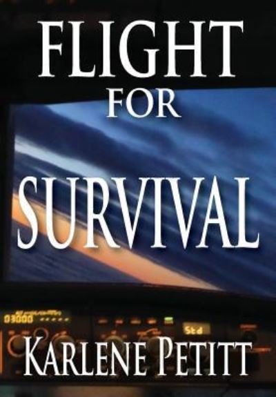 Cover for Karlene Petitt · Flight for Survival (Hardcover Book) (2016)