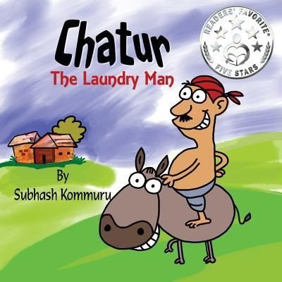 Chatur the Laundry Man - Subhash Kommuru - Livres - Kommuru Books - 9781946312006 - 28 octobre 2016