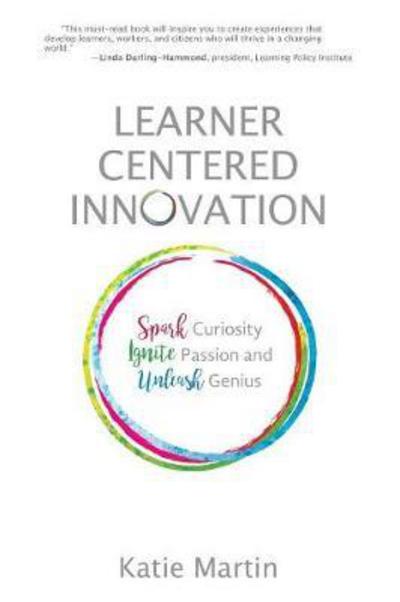 Cover for Katie Martin · Learner-Centered Innovation: Spark Curiosity, Ignite Passion and Unleash Genius (Paperback Book) (2018)