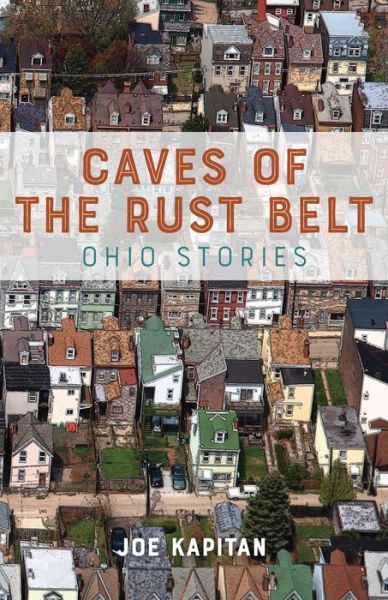 Cover for Joe Kapitan · Caves of the Rust Belt: Ohio Stories (Pocketbok) (2018)