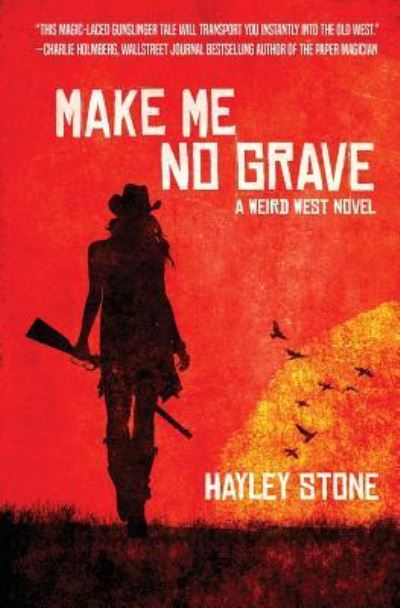 Cover for Hayley Stone · Make Me No Grave: A Weird West Novel (Paperback Book) (2018)