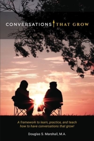 Conversations That Grow - Douglas S Marshall - Books - New Vibe Training DBA New Vibe Press - 9781950199006 - July 30, 2019