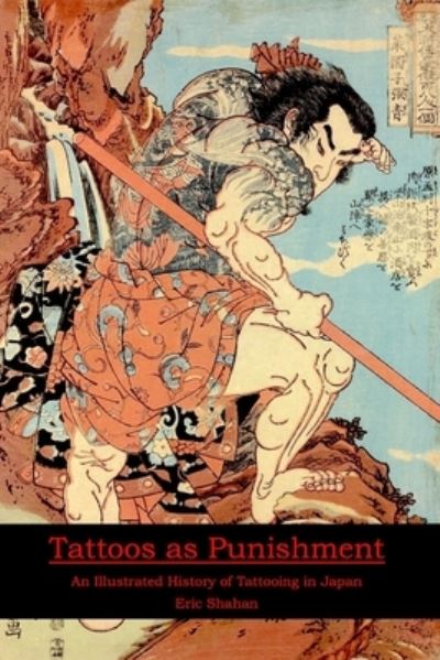 Cover for Eric Shahan · Tattoos as Punishment: An Illustrated History of Tattooing in Japan (Paperback Book) (2019)