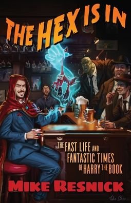 Cover for Mike Resnick · The Hex Is In: The Fast Life and Fantastic Times of Harry the Book (Taschenbuch) (2020)