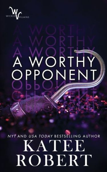 A Worthy Opponent - Wicked Villains - Katee Robert - Książki - Trinkets and Tales LLC - 9781951329006 - 28 stycznia 2020