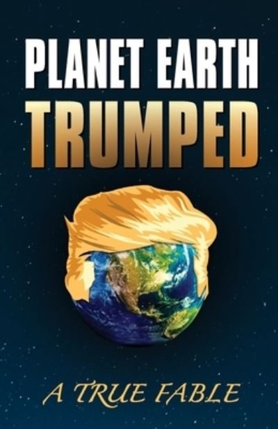 Dennis a Barry · Planet Earth Trumped: A True Fable (Pocketbok) (2020)