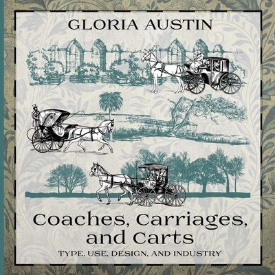 Coaches, Carriages, and Carts - Gloria Austin - Książki - Equine Heritage Institute - 9781951895006 - 31 stycznia 2020