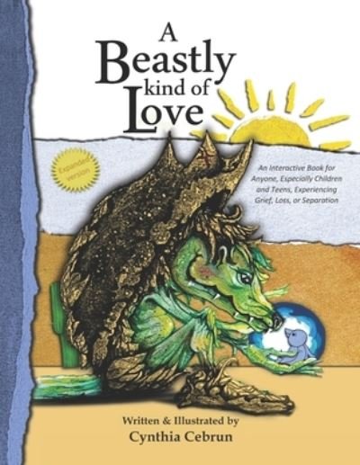 Cover for Cebrun Cynthia Cebrun · A Beastly Kind of Love: Expanded Version: An Interactive Book for Anyone, Especially Children and Teens Experiencing Grief, Loss and Separation (Paperback Bog) (2020)