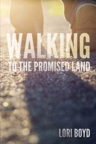 Walking to the Promised Land - Lori Boyd - Books - Kaio Publications, Inc. - 9781952955006 - June 11, 2020