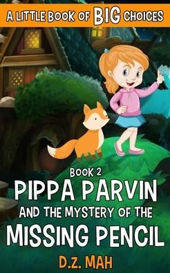 Cover for D Z Mah · Pippa Parvin and the Mystery of the Missing Pencil: A Little Book of BIG Choices - Pippa the Werefox (Taschenbuch) (2020)