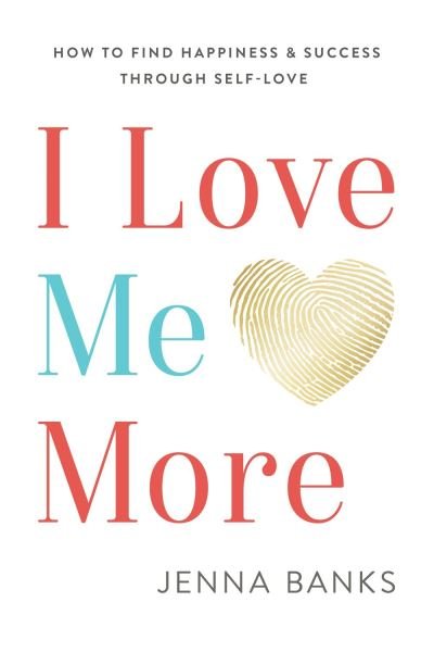 Cover for Jenna Banks · I Love Me More: How to Find Happiness and Success Through Self-Love (Inbunden Bok) (2022)