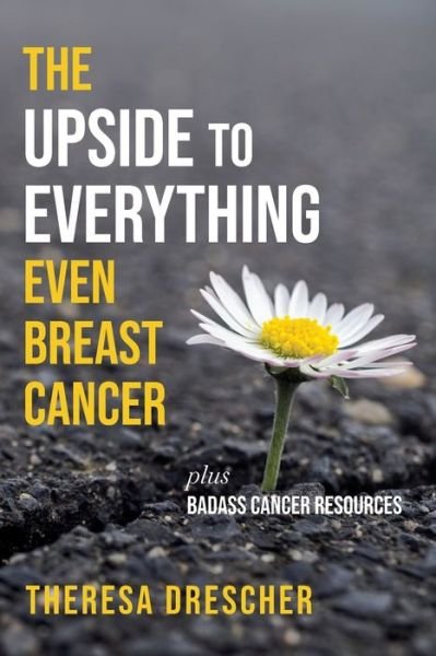 Cover for Theresa Drescher · The Upside to Everything, Even Breast Cancer (Paperback Bog) (2021)