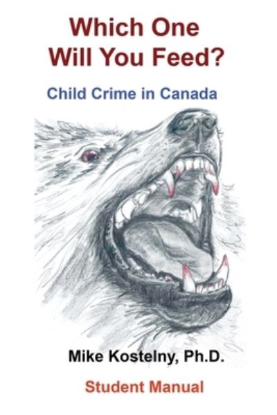 Cover for Kostelny, Mike, PH D · Which One Will You Feed?: Child Crime in Canada (Paperback Book) (2021)