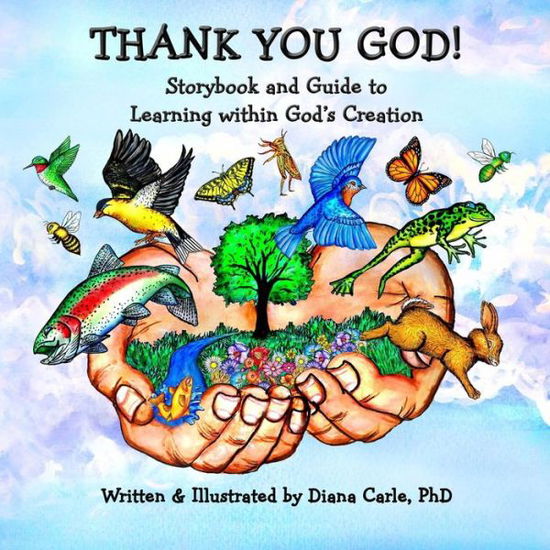 Cover for Diana M Carle · Thank You God! Storybook and Guide to Learning Within God's Creation (Paperback Book) (2021)