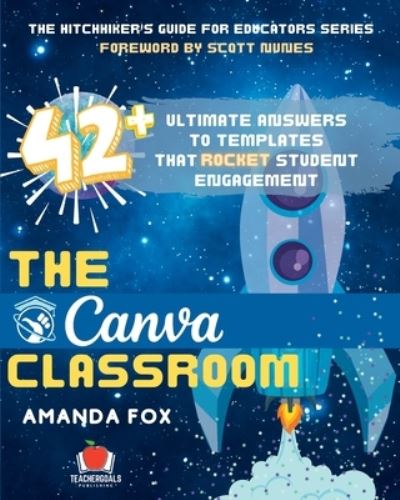 Cover for Amanda Fox · The Canva Classroom: 42 Ultimate Answers to Templates that Rocket Student Engagement - The Hitchhiker's Guide for Educators (Pocketbok) (2023)